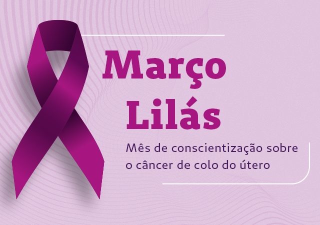 Março Lilás: importância sobre a prevençãodo câncer de colo de útero